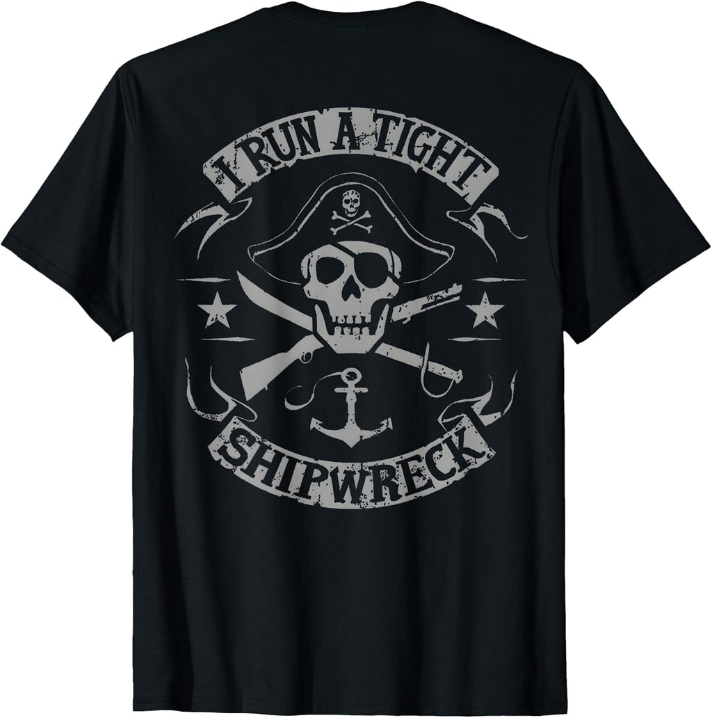 I Run A Tight Shipwreck Funny Pirate Quote (on Back) T-Shirt