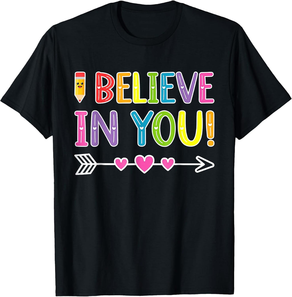 I Believe In You T-Shirt Teacher Testing Day