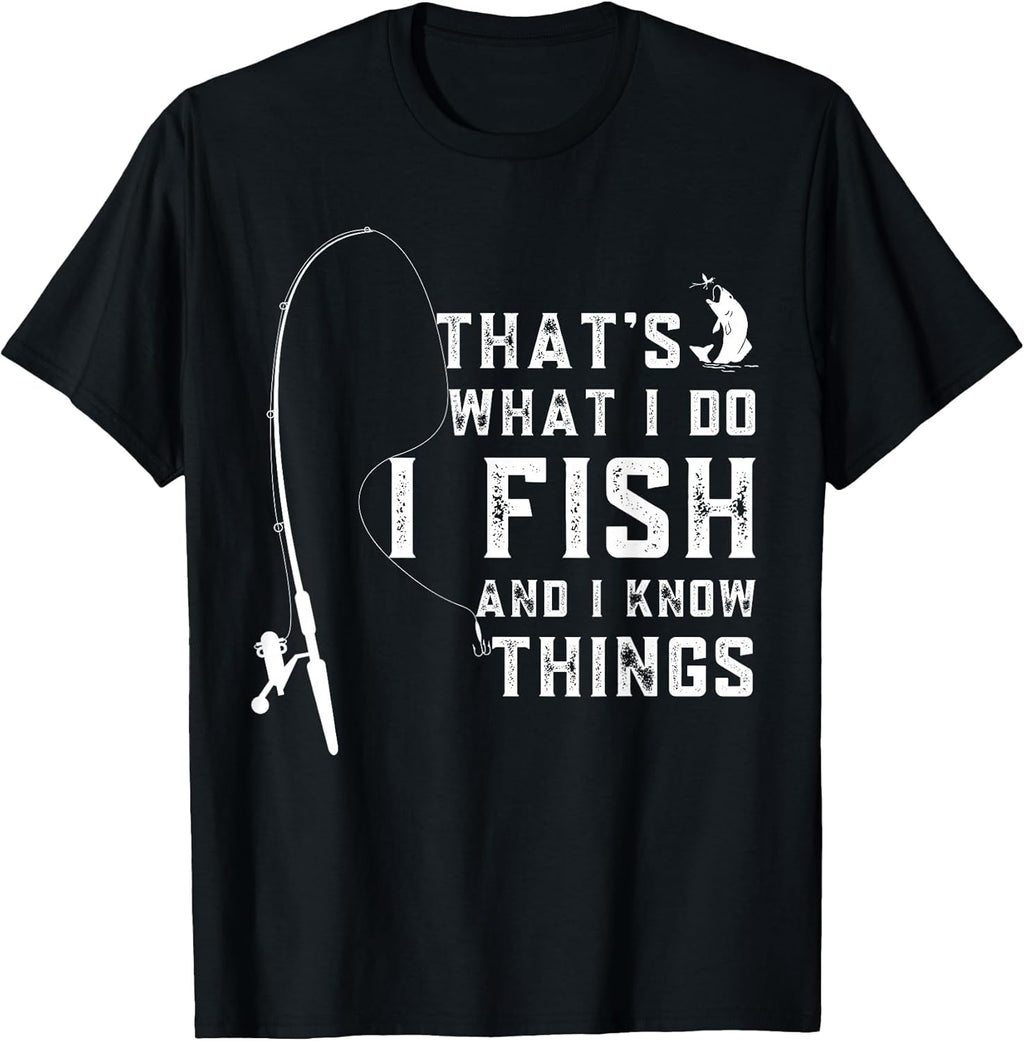 Funny Fish Quote, That's What I Do I Fish and I Know Things T-Shirt