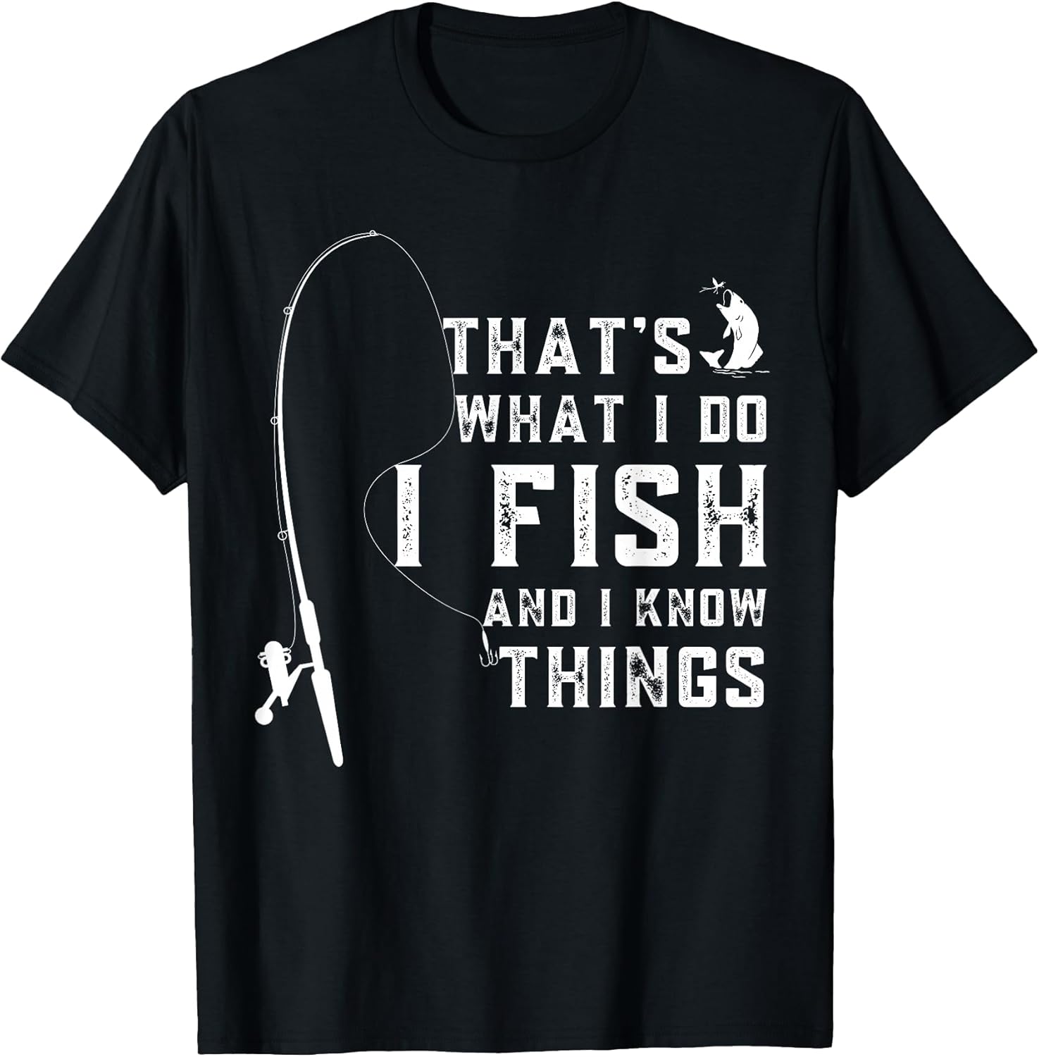 Funny Fish Quote, That's What I Do I Fish and I Know Things T-Shirt