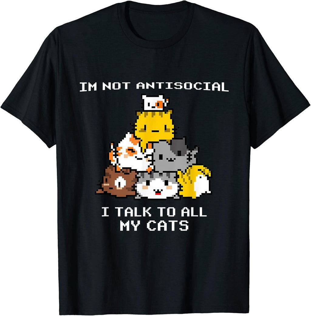 I'm not antisocial i talk to all my cats Pixel Art Cat Men Women T-Shirt