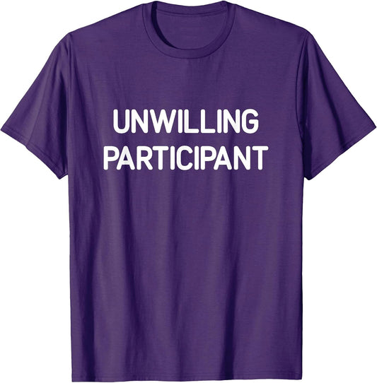 Unwilling Participant, Funny, Jokes, Sarcastic T-Shirt