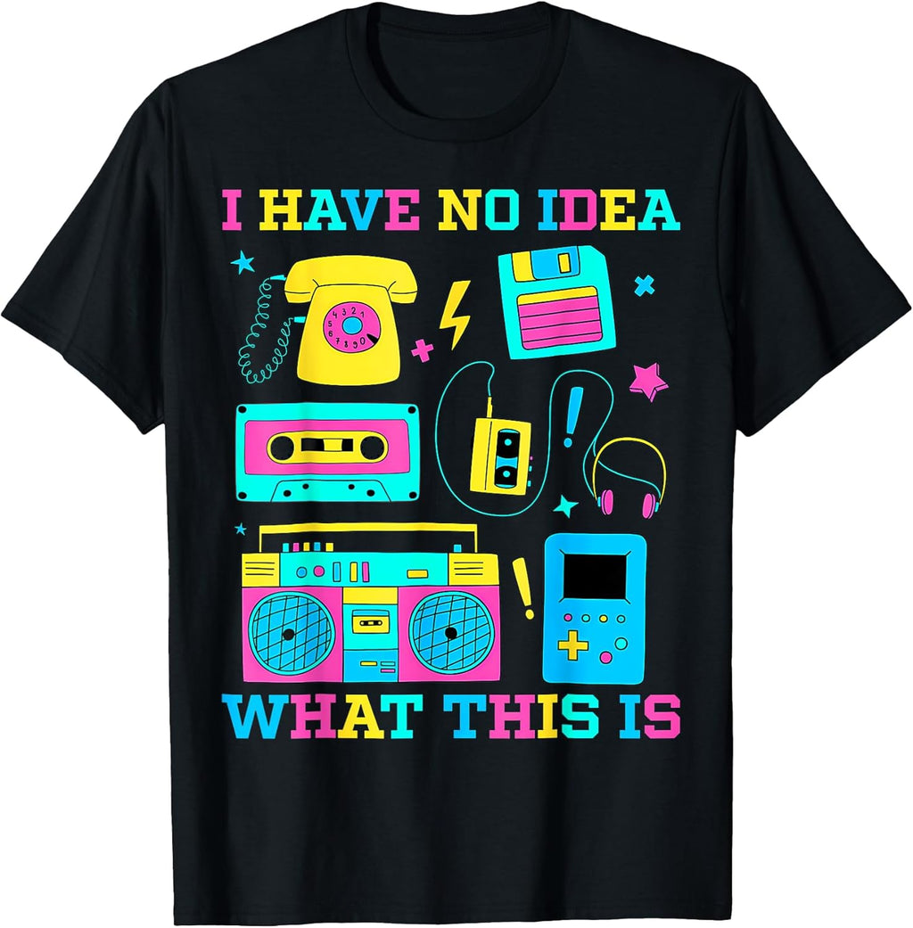 I Have No Idea What This Is 90s Outfit Idea Kids 90s Theme T-Shirt