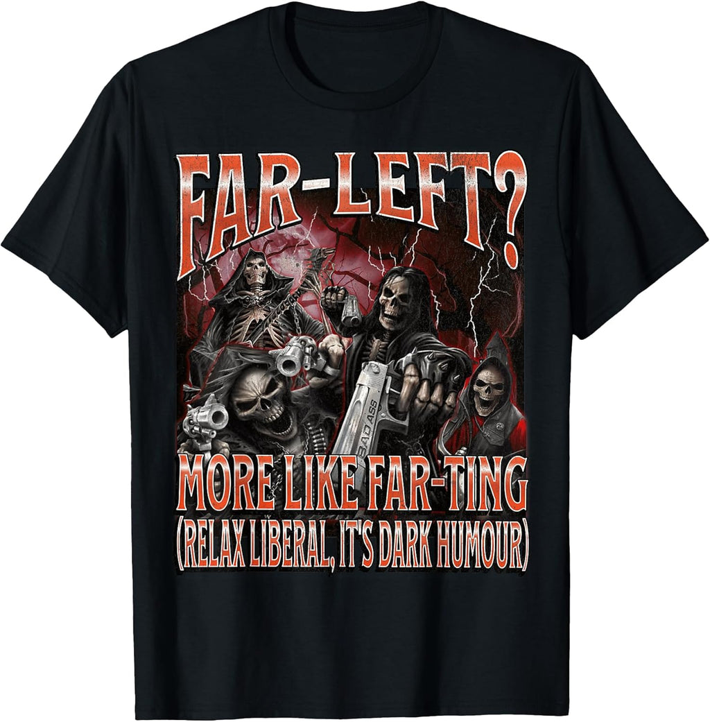 Far Left? More Like Farting Funny Hard Skeleton Meme Bootleg T-Shirt