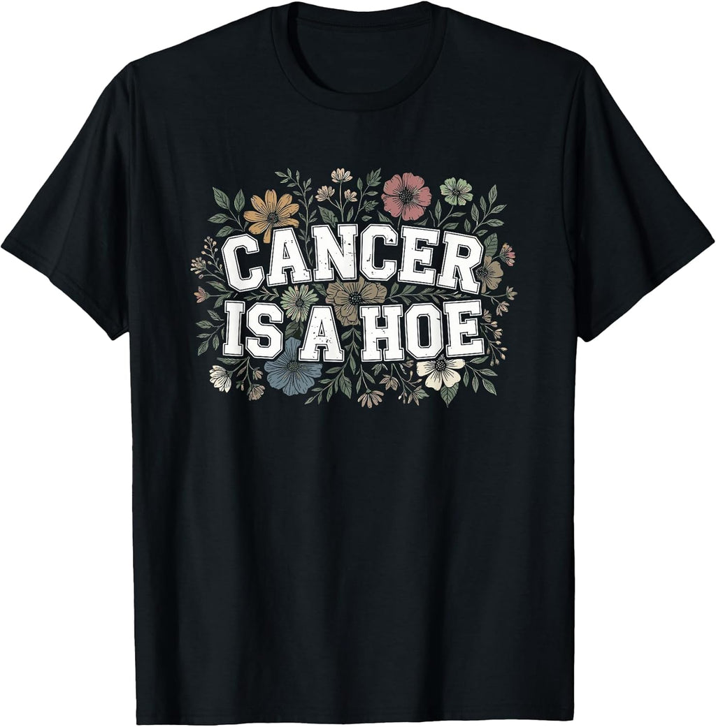 Cancer is A Hoe Funny Quotes Sarcastic Adult Humor Graphic T-Shirt
