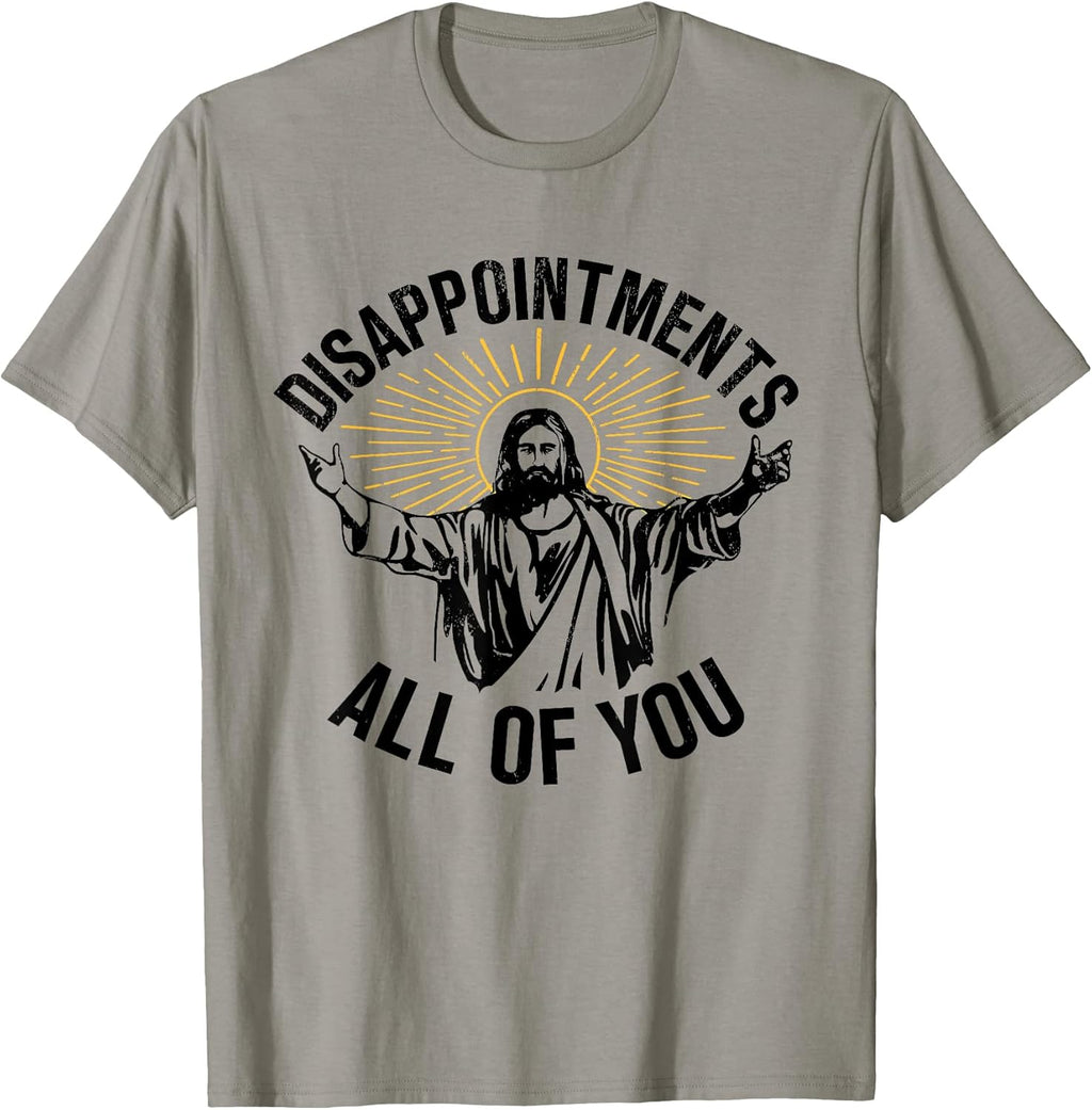 Disappointments Sarcastic All of You Christian Jesus T-Shirt