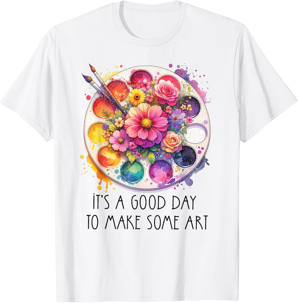 It's A Good Day to Make Some Art Art Teacher T-Shirt
