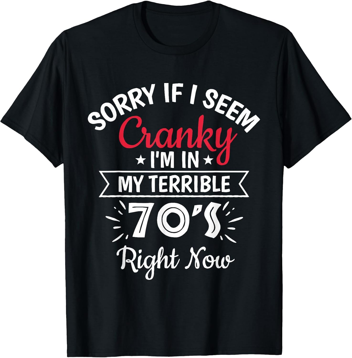 Sorry If I Am Cranky I'm In My Terrible 70'S