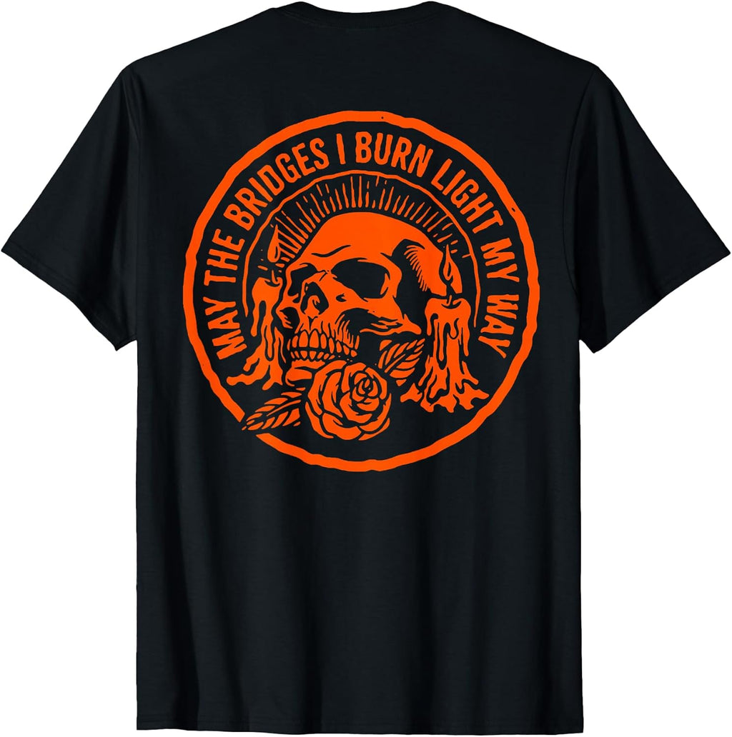 May The Bridges I Burn Light My Way Skull Gothic On Back T-Shirt