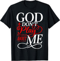 God Dont Play About Me Inspirational Faith Tee
