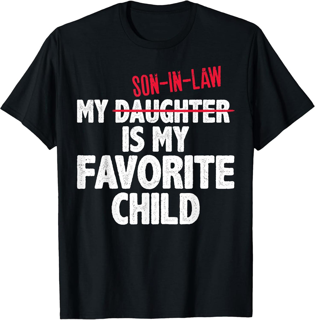 Funny My Son in Law is My Favorite Child Humor Dad Mom T-Shirt