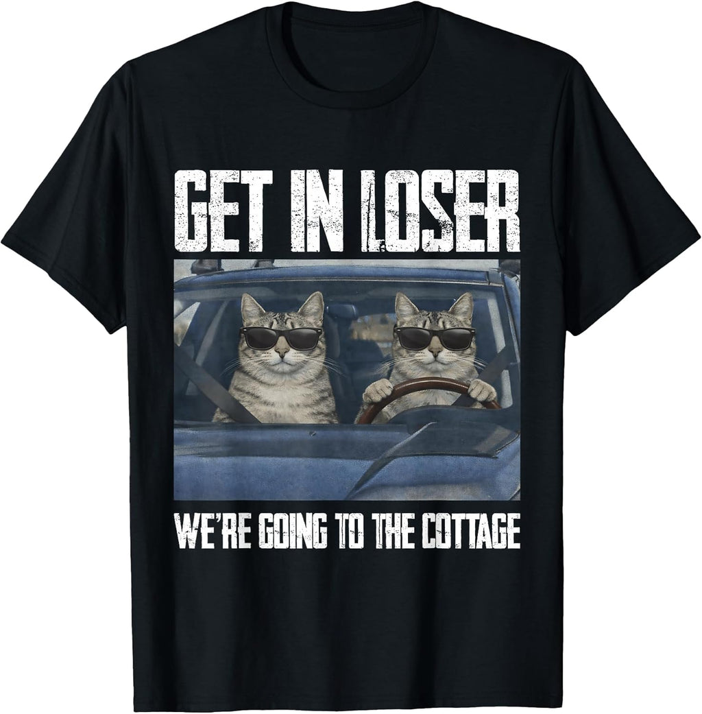 Get in Loser were Going to The Cottage Funny Cat Meme T-Shirt