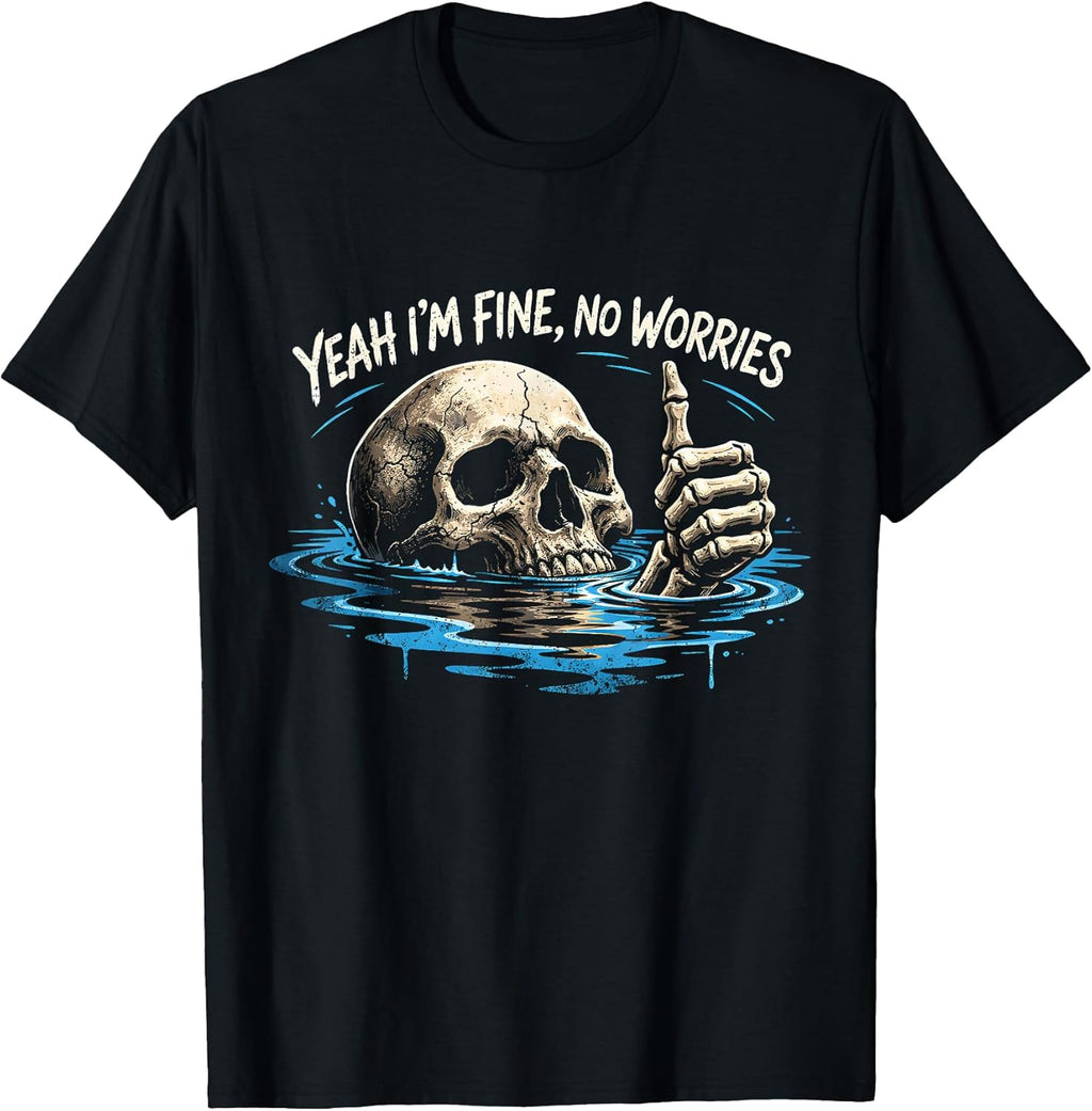 Yeah I’m Fine No Worries Skull Vintage Humor Quote T-Shirt