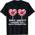 They aren't Going to Suck Themselves Funny Inappropriate T-Shirt