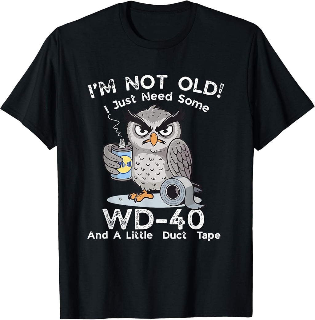 I'm Not Old I Just Need Some WD-40 & A Little Duct Tape T-Shirt