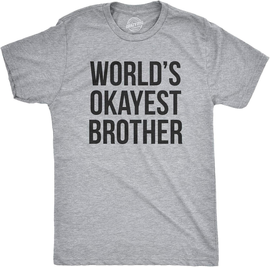 Crazy Dog Mens T Shirt Worlds Okayest Brother Sarcastic Humor Sibling Tee