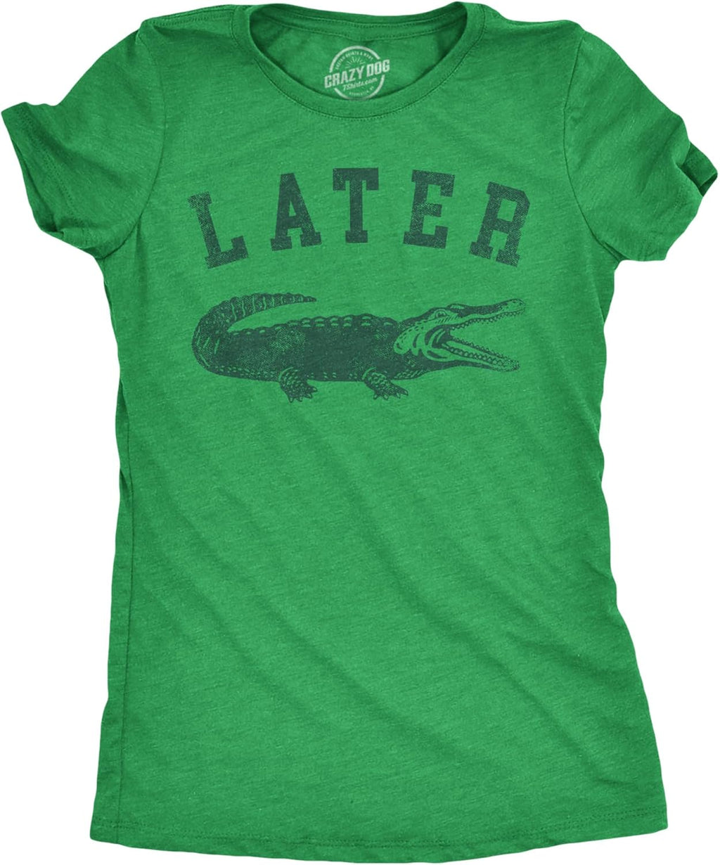 Womens Later Alligator T Shirt Funny Gator Joke Saying Tee for Ladies