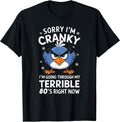 Sorry I'm Cranky I'm Going Through My Terrible 80's Now T-Shirt