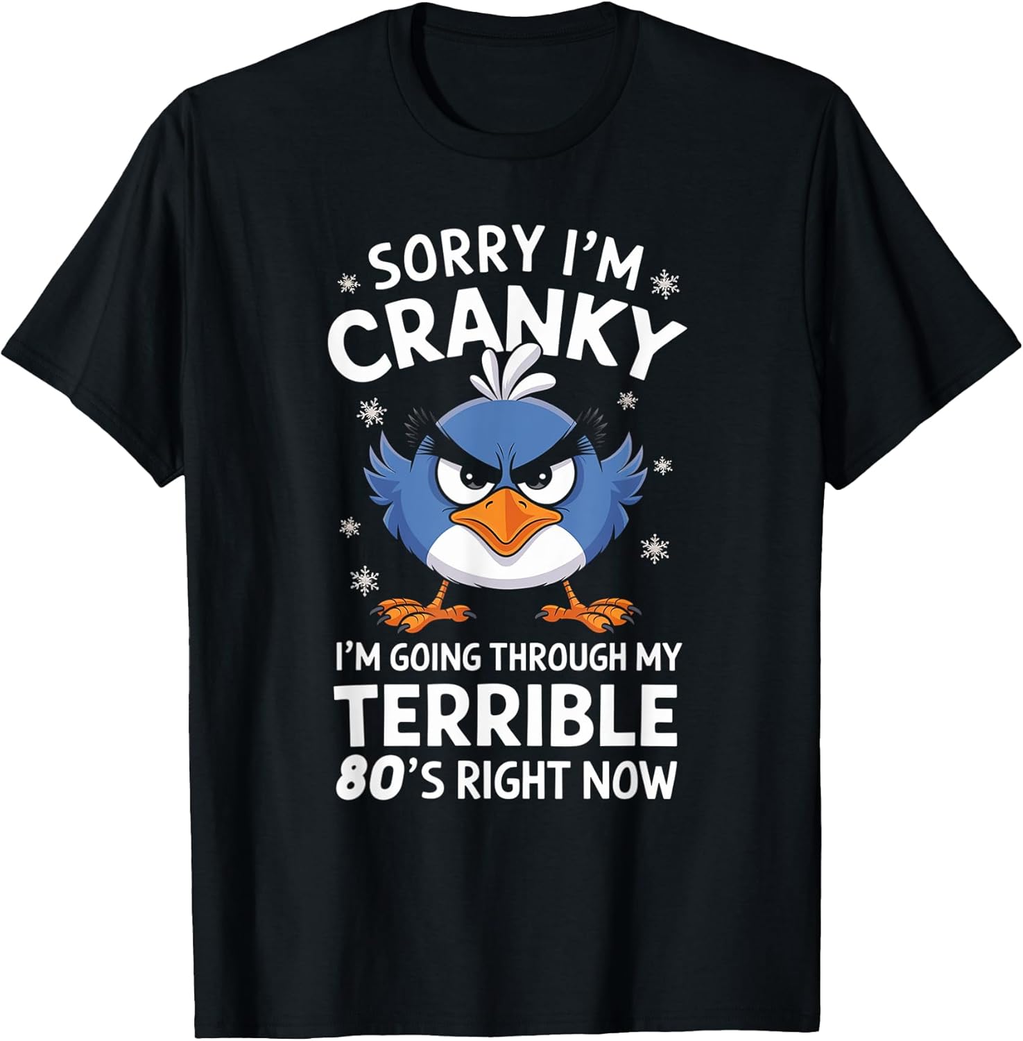 Sorry I'm Cranky I'm Going Through My Terrible 80's Now T-Shirt