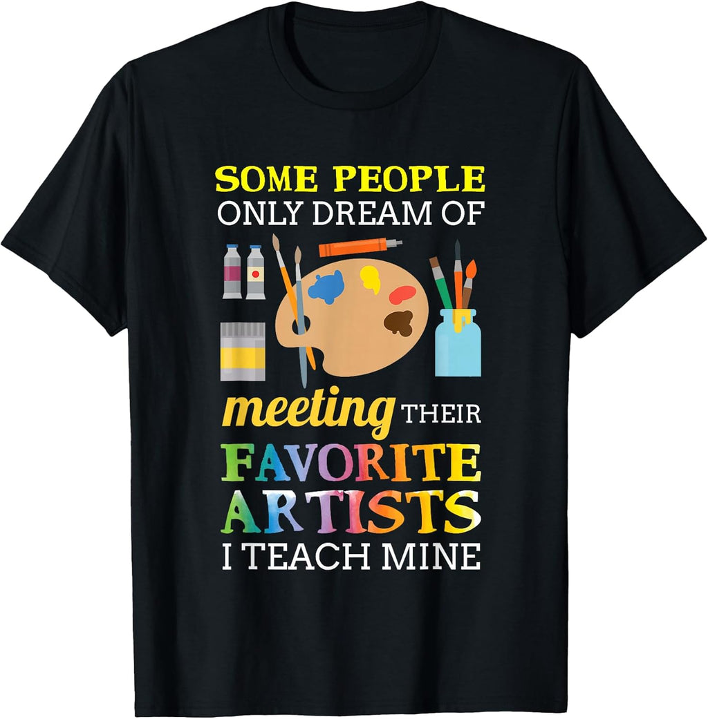 Some People Only Dream of Meeting Art Teacher Teachers Gift T-Shirt Small