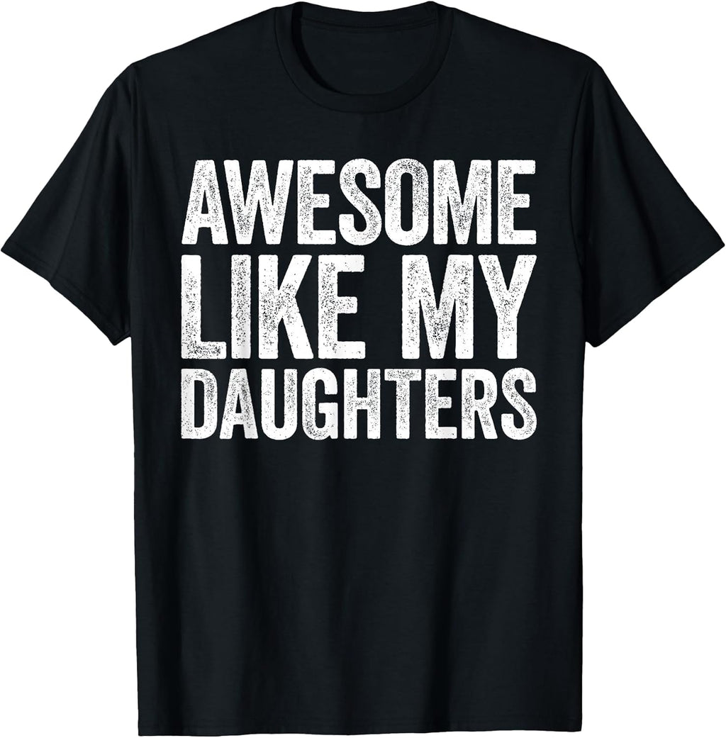 Awesome Like My Daughters Shirt Funny Men Dad Fathers Day T-Shirt