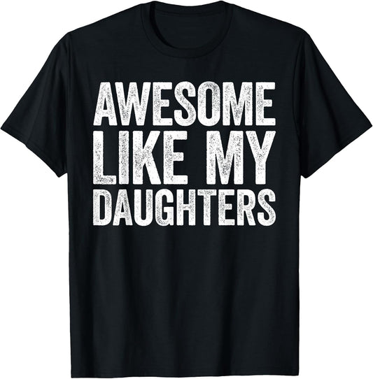 Awesome Like My Daughters Shirt Funny Men Dad Fathers Day T-Shirt