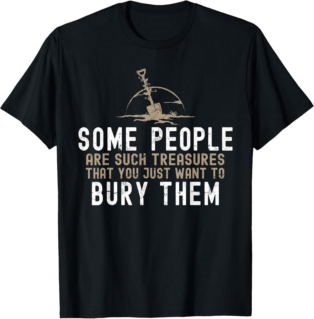 Sarcastic, Some People are Such Treasures Funny Dark Humor T-Shirt