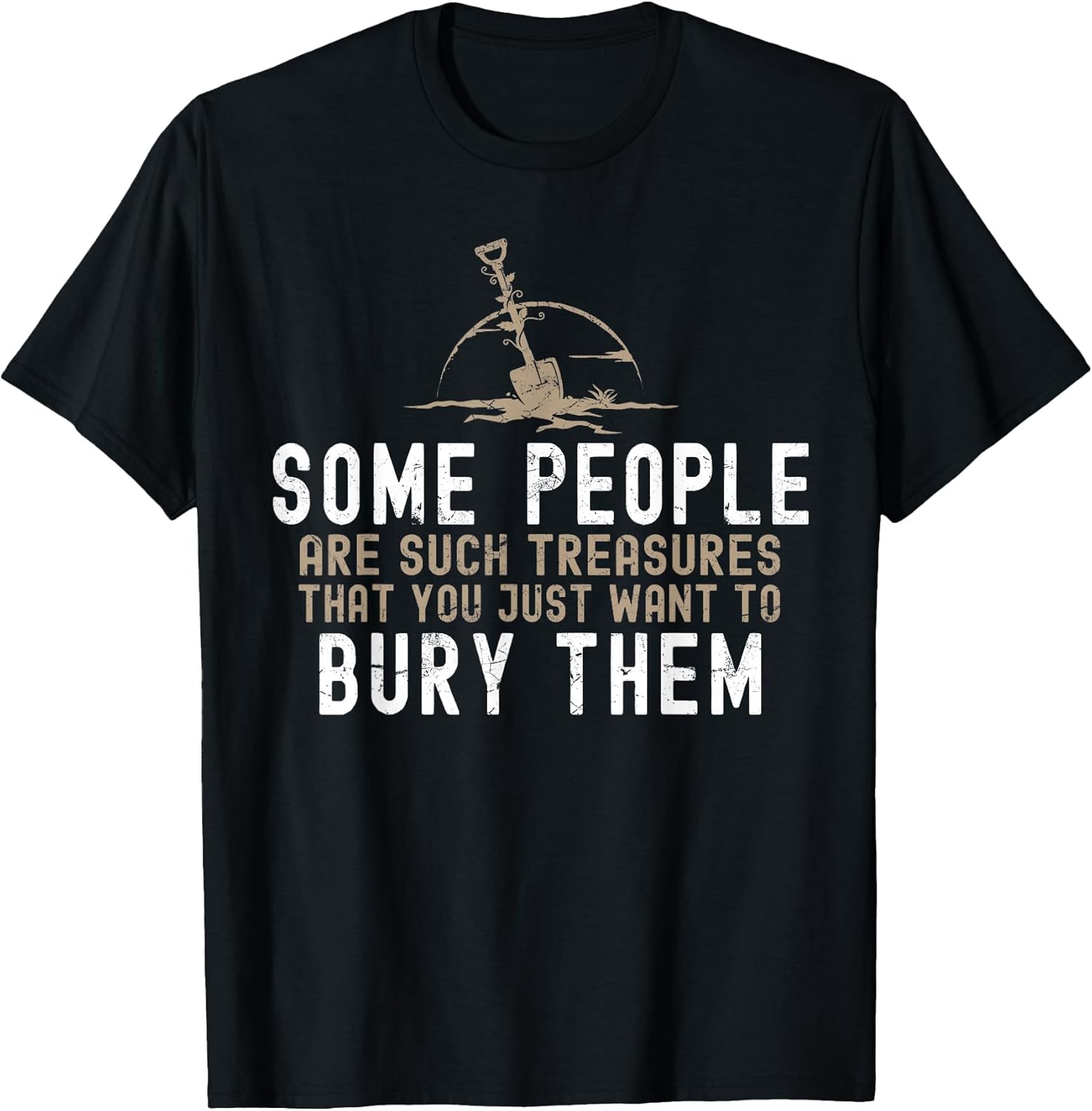 Sarcastic, Some People are Such Treasures Funny Dark Humor T-Shirt