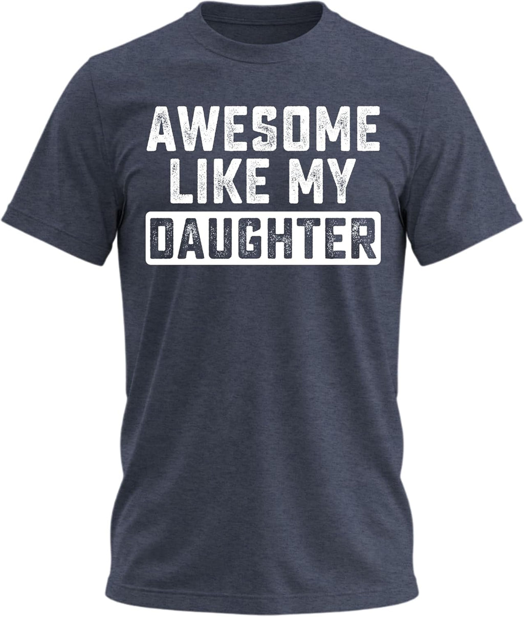 Awesome Like My Daughter Funny Tshirts Humor Novelty Tee Shirt for Dad,Men's, Grandpa