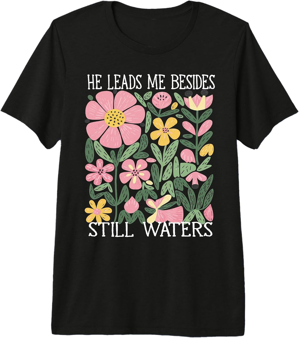 He Leads Me Beside Still Waters tshirt christian