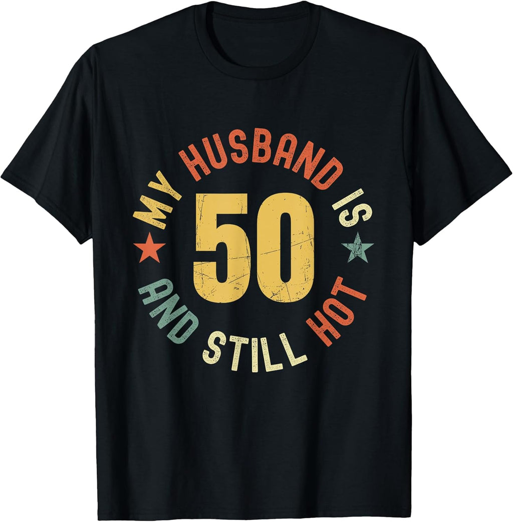 My Husband is 50 and Still Hot Funny Quote 50th Birthday T-Shirt