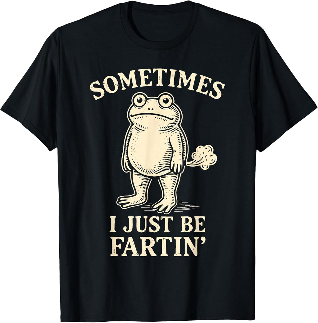 Sometimes I Just Funny Fartin' Frog Meme Funny Adult Humor T-Shirt