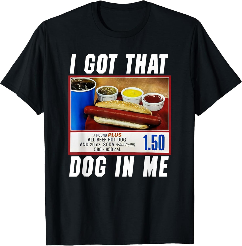 I Got That Dog In Me - Hot Dog T-Shirt