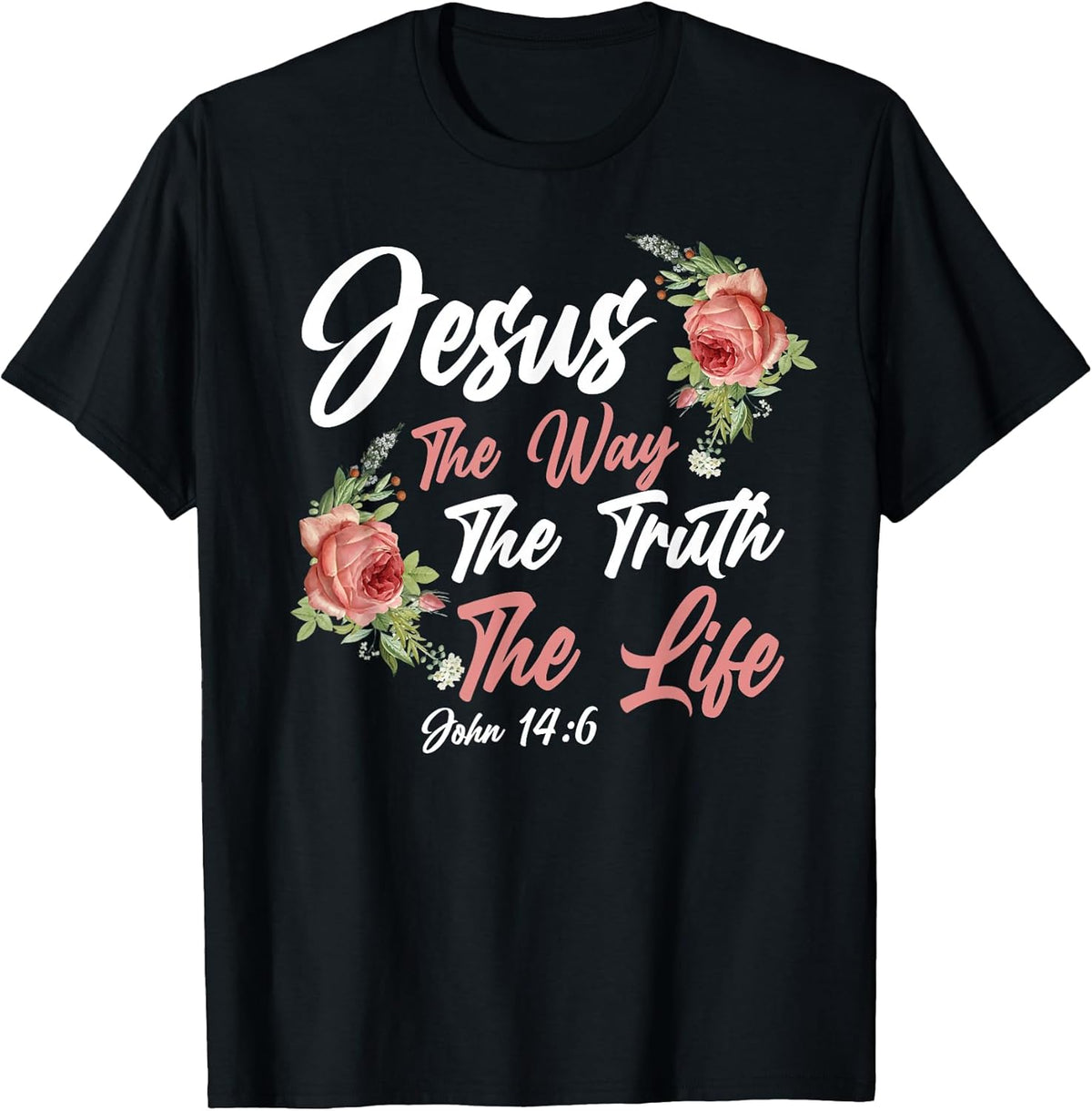 Christian Bible Verse Quote Rose Flower John 14:6 T-Shirt