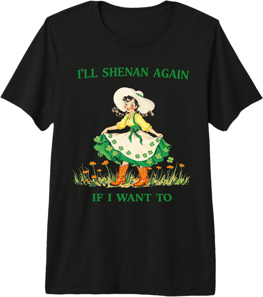 I'll Shenan Again If I Want To Clover Tees