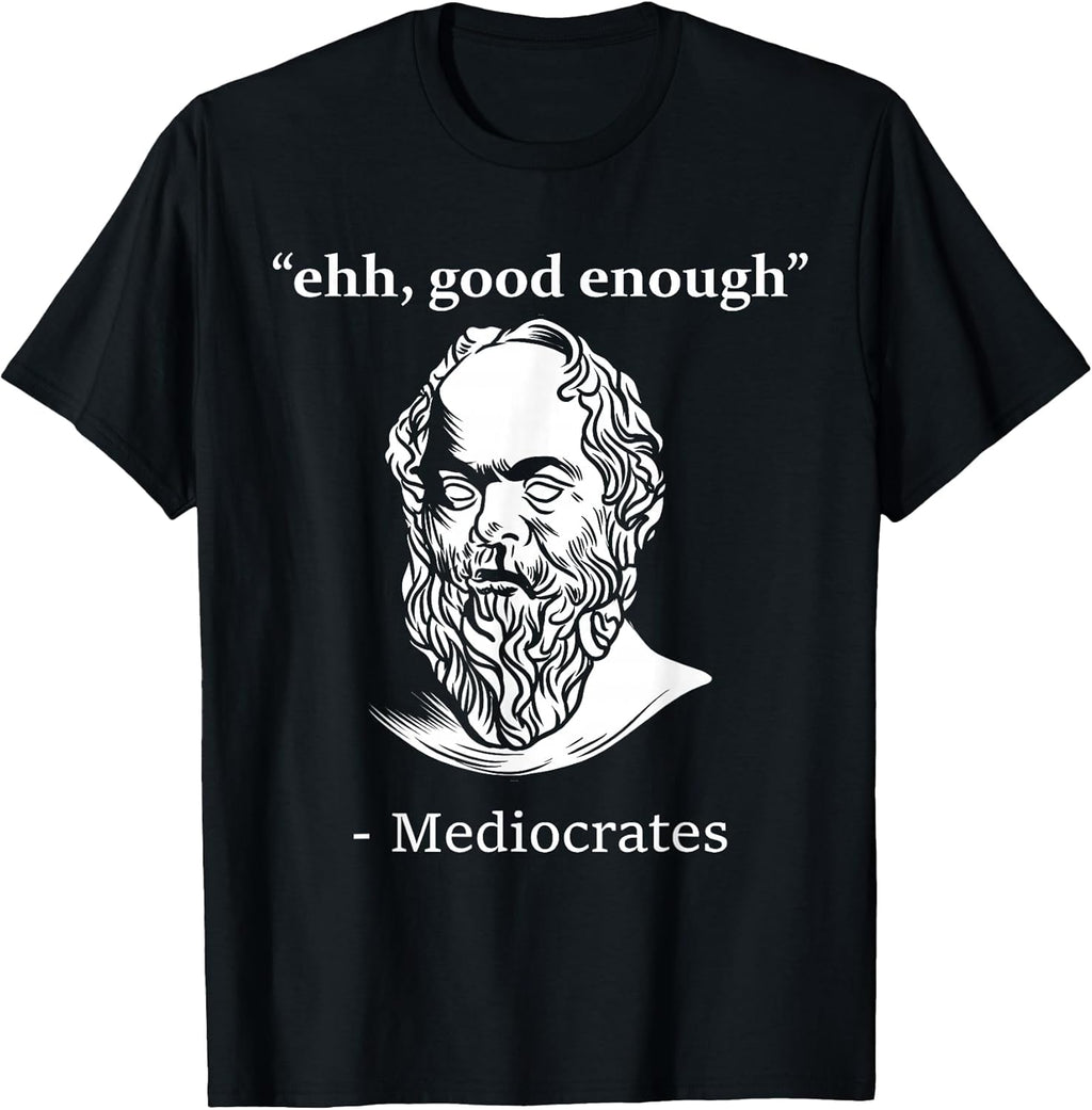 Mediocrates Funny Greek Philosopher Ancient Quote Sarcasm T-Shirt