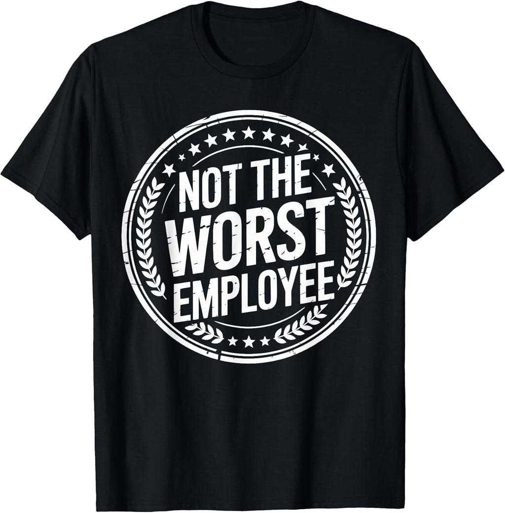 Not the Worst Employee Funny Office Sarcastic Recognition T-Shirt