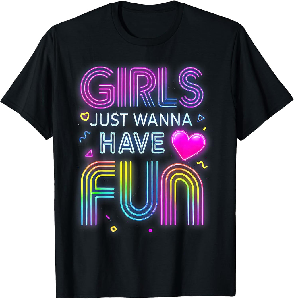 Funny 80's Girls Just Wanna Have Fun Tee 1970s 1980s T-Shirt