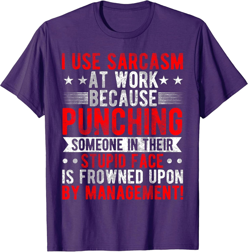 I Use Sarcasm At Work Because Punching, Sarcastic Quote T-Shirt