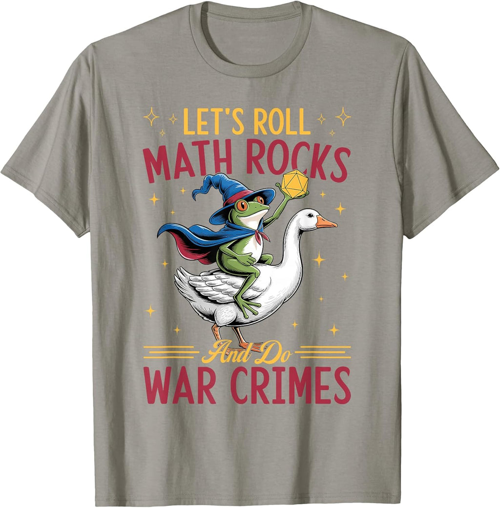 Funny Frog Goose Let's Roll Math Rocks and Do War Crimes T-Shirt
