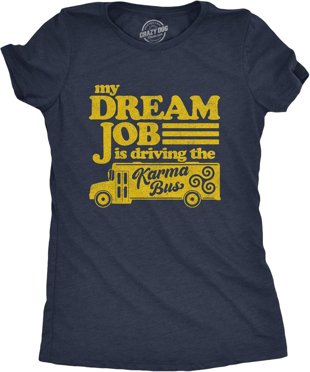 Womens My Dream Job is Driving The Karma Bus T Shirt Funny Payback Graphic Novelty Tee