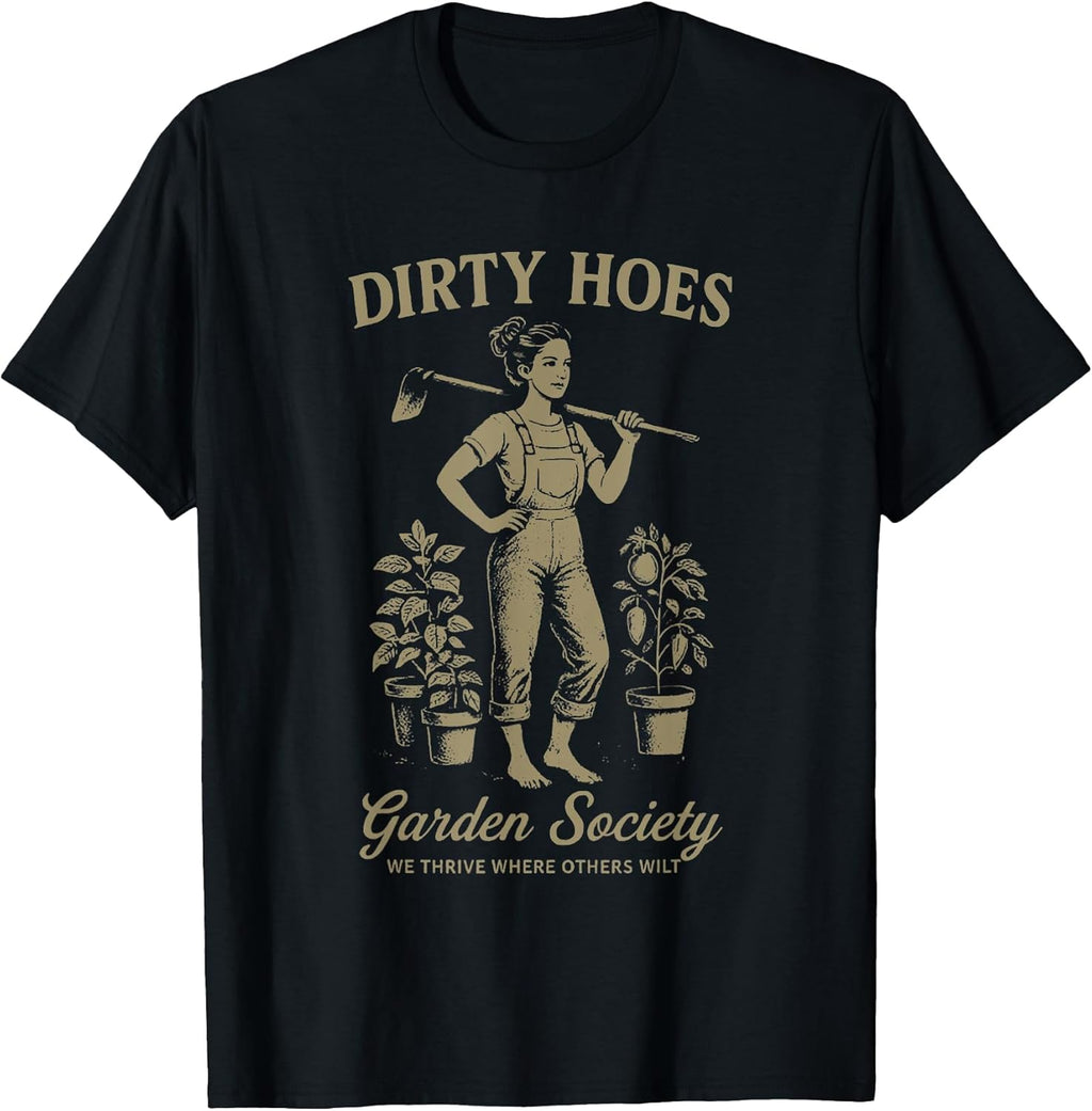 Dirty Hoes Garden Society We Thrive Where Others Wilt T-Shirt