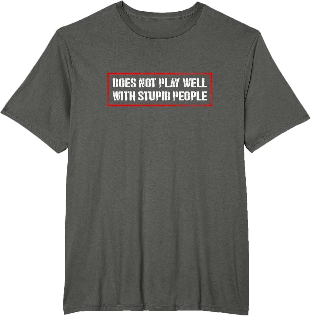 Does Not Play Well With Stupid People Humor Quote Gift T-Shirt