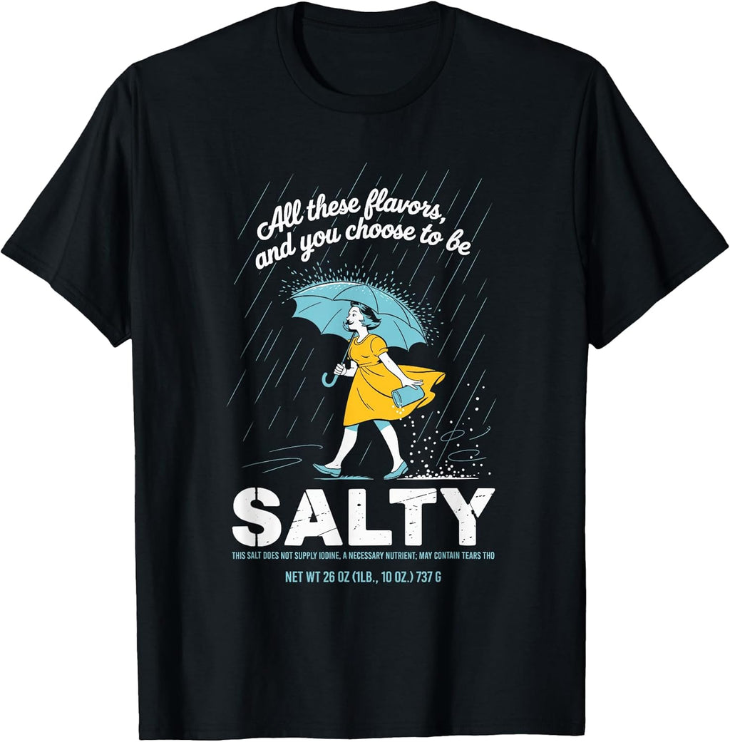All These Flavors and You Choose to Be Salty Meme Sarcasm T-Shirt