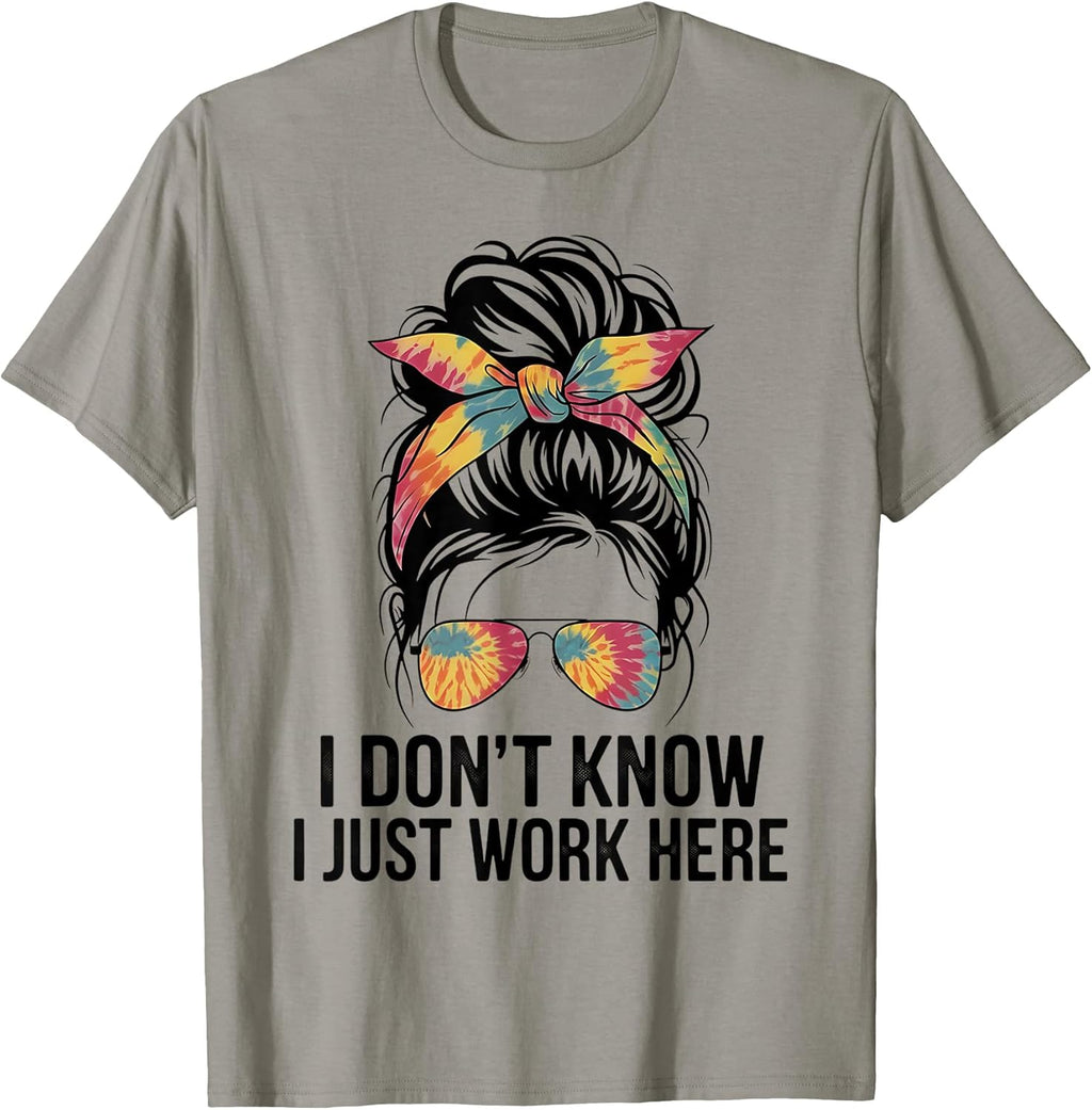 I Don't Know I Just Work Here Funny Sarcasm Quotes Gifts T-Shirt