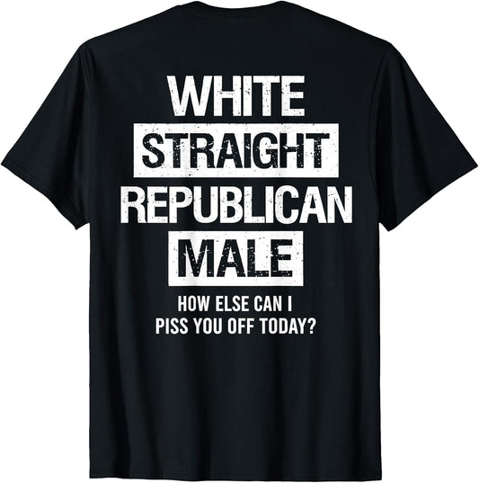 White Straight Republican Male Sarcastic Quote T-Shirt
