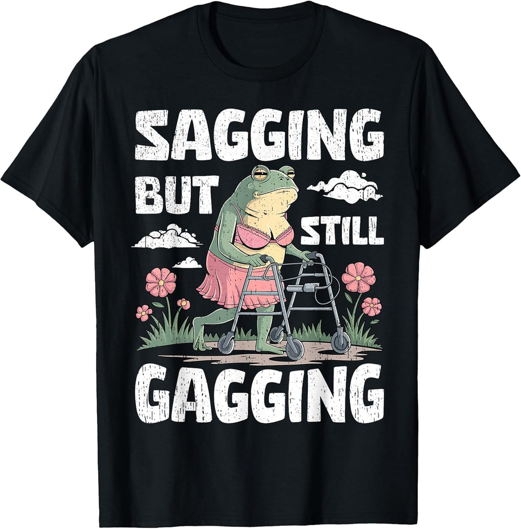 Sagging But Still Gagging Funny Meme Frog Humor Women Girls T-Shirt