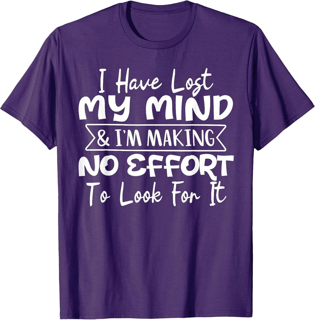 I Have Lost My Mind & I'm Making No Effort To Look For It T-Shirt