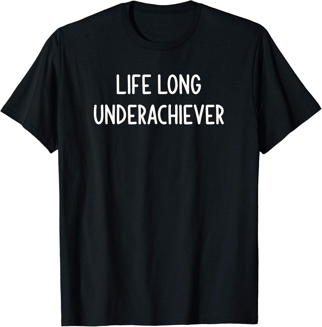 Life Long Underachiever, Funny, Joke, Sarcastic, Family T-Shirt