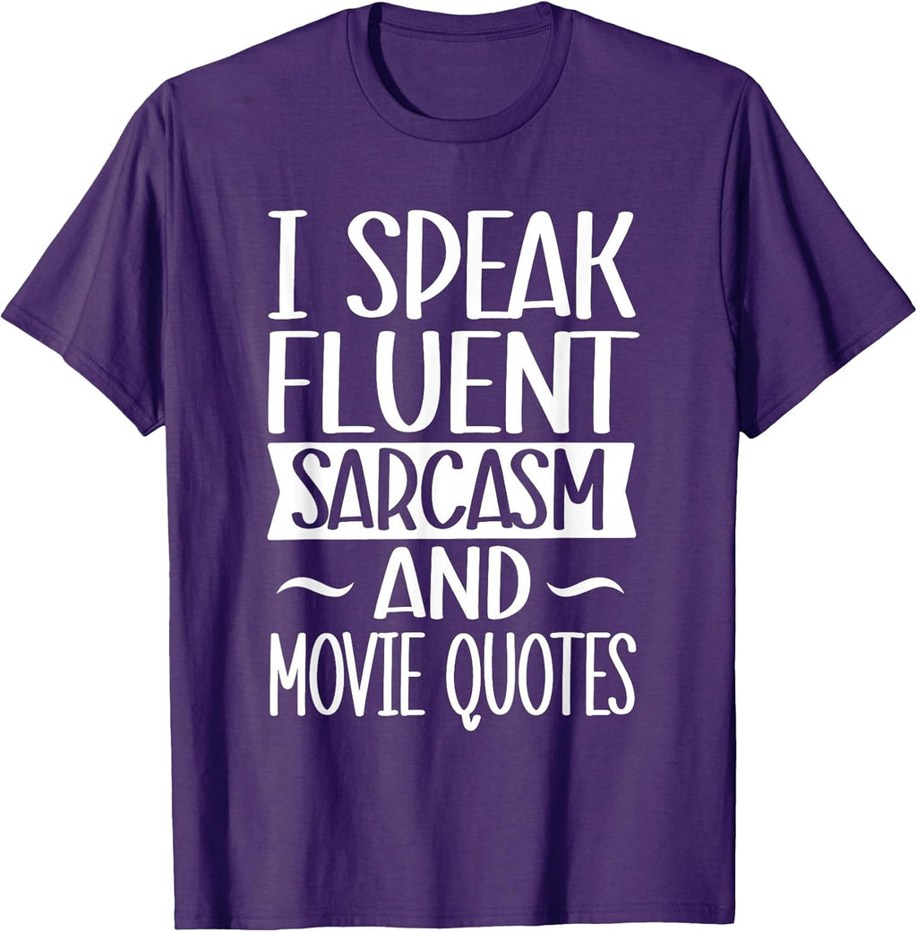 I Speak Fluent Sarcasm And Movie Quotes - Sarcastic Joke T-Shirt